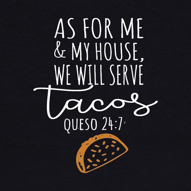 Cinco De Mayo As For Me and My House We Will Serve Tacos Queso 24 7 by StacysCellar